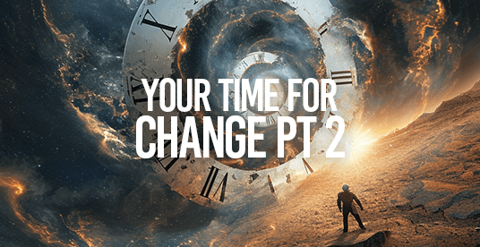 Your Time For Change Pt 2